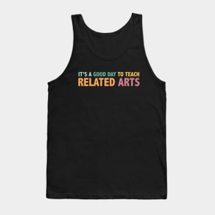 It's A Good Day To Teach Related Arts Tank Top